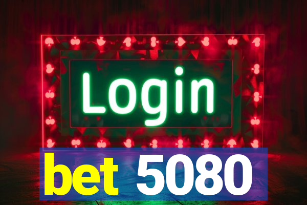 bet 5080